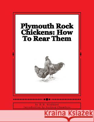 Plymouth Rock Chickens: How To Rear Them: Chicken Breeds Book 45 Chambers, Jackson 9781536852073 Createspace Independent Publishing Platform