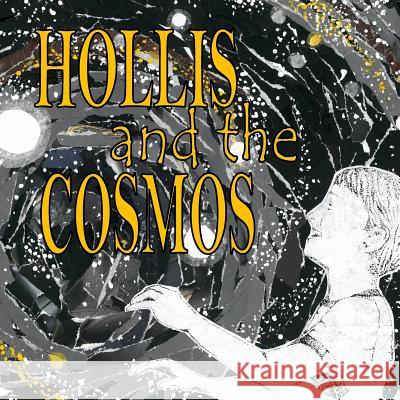Hollis and the Cosmos Stefani Gosselink 9781536853117 Createspace Independent Publishing Platform