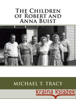 The Children of Robert and Anna Buist Michael T. Tracy 9781536854251 Createspace Independent Publishing Platform