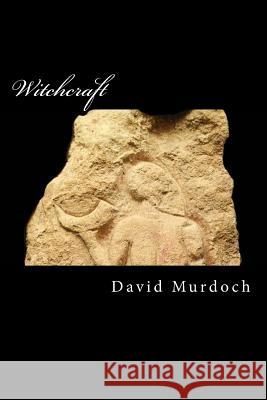 Witchcraft David Murdoch 9781536855364 Createspace Independent Publishing Platform