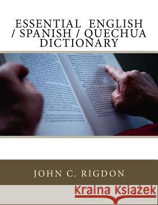 Essential English / Spanish / Quechua Dictionary John C. Rigdon 9781536855937 Createspace Independent Publishing Platform