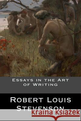 Essays in the Art of Writing Robert Louis Stevenson 9781536856040 Createspace Independent Publishing Platform