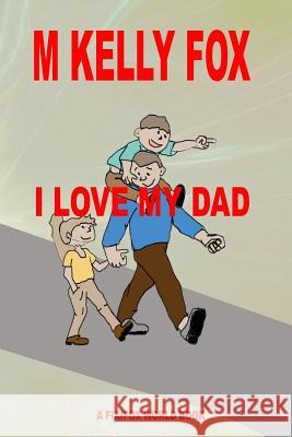 I Love My Dad M. Kelly Fox 9781536858044 Createspace Independent Publishing Platform