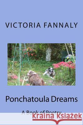 Ponchatoula Dreams: A Book of Poetry Victoria Fannaly 9781536858709 Createspace Independent Publishing Platform