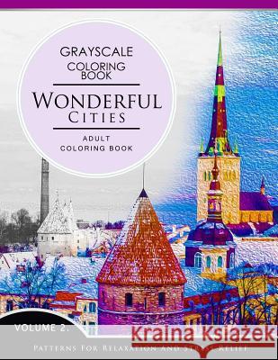 Wonderful Cities Volume 2: Grayscale coloring books for adults Relaxation (Adult Coloring Books Series, grayscale fantasy coloring books) Grayscale Fantasy Publishing 9781536859058 Createspace Independent Publishing Platform