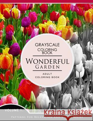 Wonderful Garden Volume 1: Flower Grayscale coloring books for adults Relaxation (Adult Coloring Books Series, grayscale fantasy coloring books) Grayscale Fantasy Publishing 9781536859126 Createspace Independent Publishing Platform