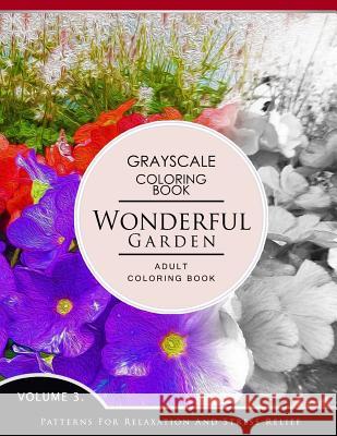 Wonderful Garden Volume 3: Flower Grayscale coloring books for adults Relaxation (Adult Coloring Books Series, grayscale fantasy coloring books) Grayscale Fantasy Publishing 9781536859140 Createspace Independent Publishing Platform