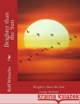 Brighter than the Sun (Large): Large Format Witzsche, Rolf A. F. 9781536859362 Createspace Independent Publishing Platform