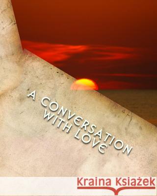 A Conversation with Love Kendra Elise Anderson 9781536859386 Createspace Independent Publishing Platform