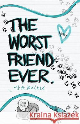 The Worst Friend Ever J. A. Buckle 9781536859645