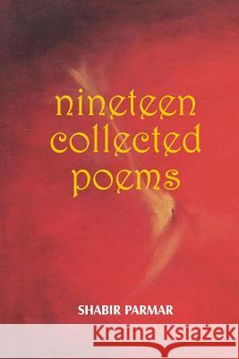 Nineteen Collected Poems Sabir Parmar 9781536860191 Createspace Independent Publishing Platform