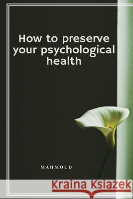 How to Preserve Your Psychological Health Mahmoud 9781536860696