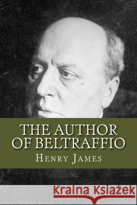 The Author of Beltraffio Henry James Ravell 9781536861778 Createspace Independent Publishing Platform