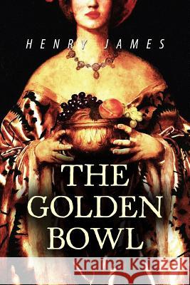 The Golden Bowl Henry James 9781536862164 Createspace Independent Publishing Platform