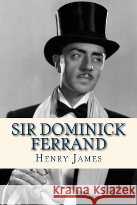 Sir Dominick Ferrand Henry James Ravell 9781536862713 Createspace Independent Publishing Platform