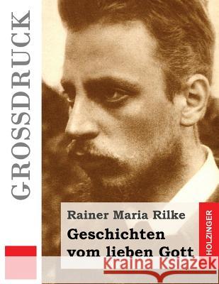 Geschichten vom lieben Gott (Großdruck) Rilke, Rainer Maria 9781536862720