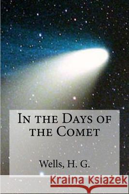 In the Days of the Comet H. G. Wells Edibooks 9781536862805 Createspace Independent Publishing Platform