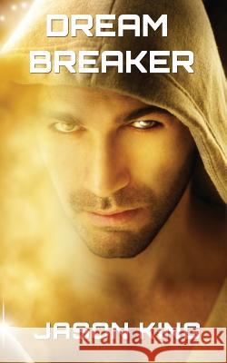 Dream Breaker Jason James King 9781536862959