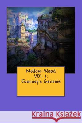 Mellow-Wood VOL 1: Journey's Genesis Southerland, Kayla a. 9781536863260 Createspace Independent Publishing Platform