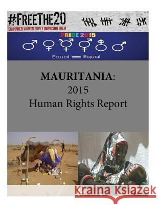 Mauritania: 2015 Human Rights Report United States Department of State        Penny Hill Press 9781536863536 Createspace Independent Publishing Platform