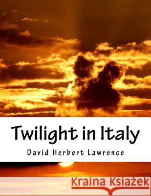 Twilight in Italy David Herbert Lawrence 9781536864519 Createspace Independent Publishing Platform