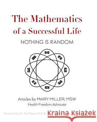 The Mathematics of a Successful Life: Nothing is Random Morter III, Ted 9781536864526
