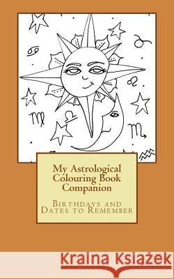 My Astrological Colouring Book Companion: Birthdays and Dates to Remember Tammy Lawrence-Cymbalisty 9781536865912