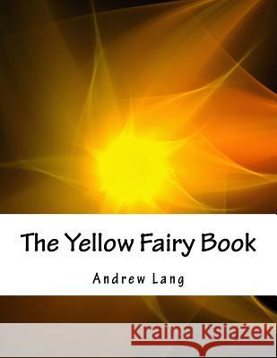 The Yellow Fairy Book Andrew Lang 9781536866179 Createspace Independent Publishing Platform