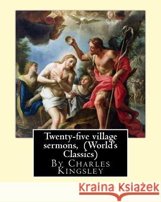 Twenty-five village sermons, By Charles Kingsley (World's Classics) Kingsley, Charles 9781536866209