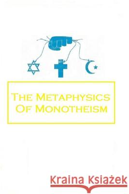 The Metaphysics of Monotheism Ethan Indigo Smith 9781536867398
