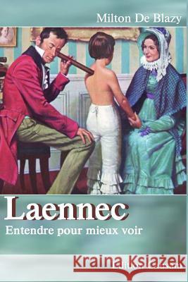 Laennec, entendre pour mieux voir Causam, Edition 9781536868258 Createspace Independent Publishing Platform