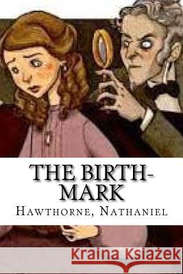 The Birth-Mark Hawthorne Nathaniel Hollybooks 9781536868524 Createspace Independent Publishing Platform