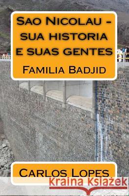 Sao Nicolau - Sua Historia E Suas Gentes: Familia Badjid Carlos Fortes Lopes Jose Alves Fortes Sergio Antonio Maneghetti 9781536868975