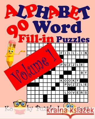 Alphabet Word Fill-In, Volume 1, 90 Puzzles Kooky Puzzle Lovers 9781536869132 Createspace Independent Publishing Platform