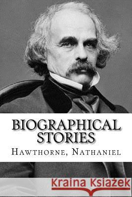 Biographical Stories Hawthorne Nathaniel Hollybook 9781536869644 Createspace Independent Publishing Platform