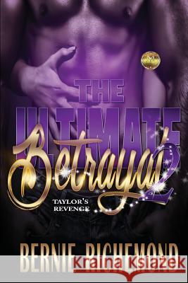 The Ultimate Betrayal- Taylor's Revenge 2 Bernie Richemond 9781536871425