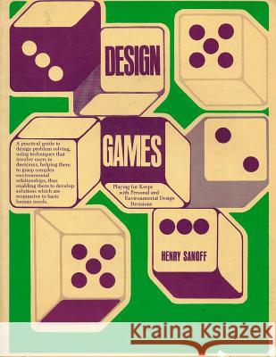 Design Games: Playing for Keeps with Personal and Environmental Design Decisions Prof Henry Sanoff 9781536873597 Createspace Independent Publishing Platform