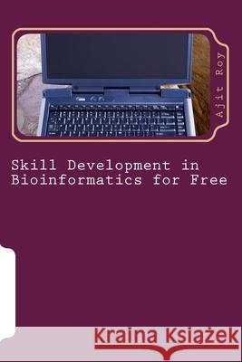 Skill Development in Bioinformatics for Free Ajit Kumar Roy 9781536873719