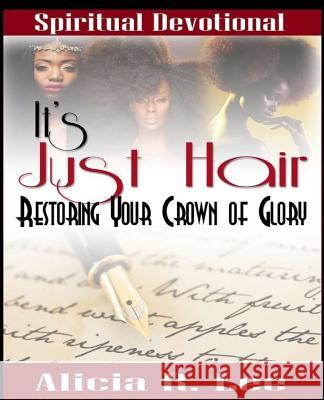 It's Just Hair: Restoring Your Crown of Glory Alicia R. Lee Donnell Walder Vicki Mitchell 9781536873757 Createspace Independent Publishing Platform