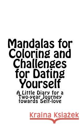 Mandalas for Coloring and Challenges for Dating Yourself: A Little Diary for a Two-year Journey towards Self-love Nova, L. 9781536874013