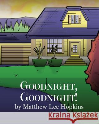 Goodnight, Goodnight! Matthew Lee Hopkins 9781536874112 Createspace Independent Publishing Platform