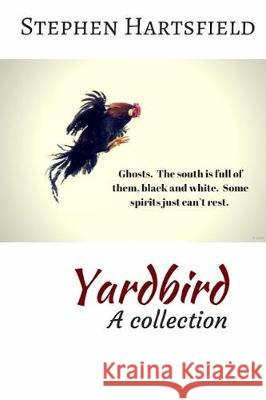 Yardbird: A Collection Stephen M. Hartsfield 9781536875492