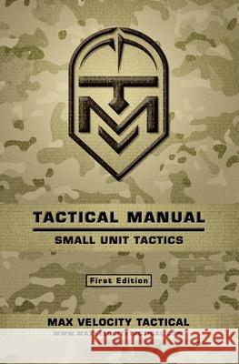 Tactical Manual: Small Unit Tactics Max Alexander Max Velocity Tactical 9781536876000