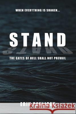 Stand: The Gates of Hell Shall Not Prevail Erin Pavlicek 9781536878356 Createspace Independent Publishing Platform