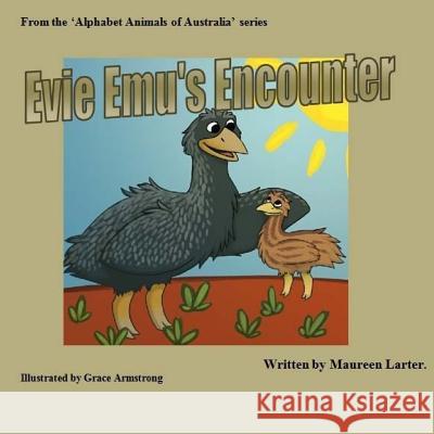 Evie Emu's Encounter Maureen Larter Grace Armstrong 9781536879162 Createspace Independent Publishing Platform