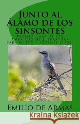 Junto al alamo de los sinsontes de Armas, Emilio 9781536879223 Createspace Independent Publishing Platform