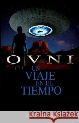 Ovni: Un Viaje en el Tiempo Hermida, Carlos 9781536879322 Createspace Independent Publishing Platform