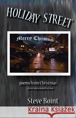 Holiday Street: poems from Christmas give or take a month or two Boint, Steve 9781536879797