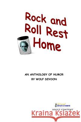 Rock and Roll Rest Home: an anthology of humor Devoon, Wolf 9781536881530 Createspace Independent Publishing Platform