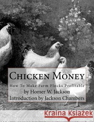 Chicken Money: How To Make Farm Flocks Profitable Chambers, Jackson 9781536882308 Createspace Independent Publishing Platform